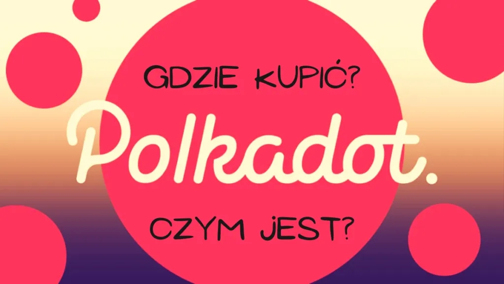 Gdzie kupić Polkadot kryptowalutę? Najlepsze opcje i porady